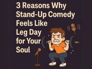 3 reasons why stand-up comedy feels like leg day for your soul